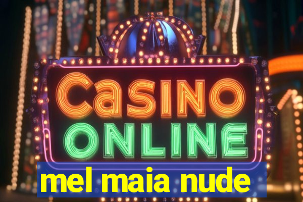 mel maia nude